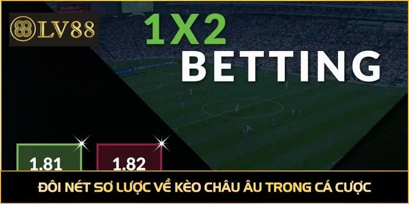 Đôi nét sơ lược về kèo châu Âu trong cá cược