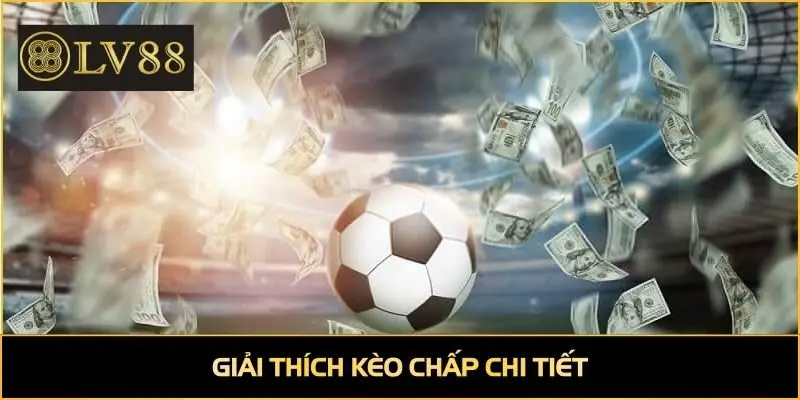 Giải thích kèo chấp chi tiết