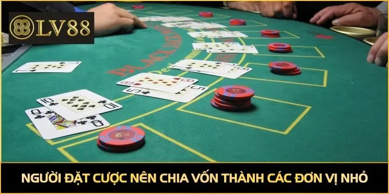 Người đặt cược nên chia vốn thành các đơn vị nhỏ