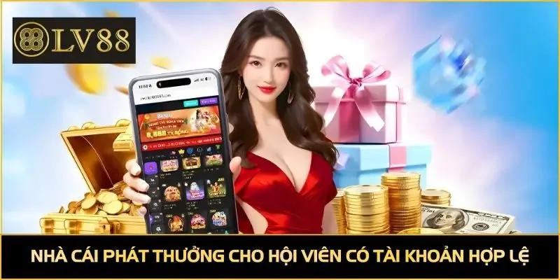 Nhà cái phát thưởng cho hội viên sở hữu tài khoản hợp lệ